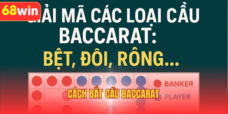 Cách Bắt Cầu Baccarat Chuẩn Như Chuyên Gia Hot 2025
