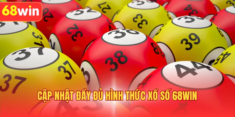 Cập nhật đầy đủ hình thức xổ số tại 68WIN