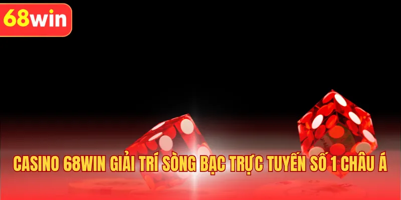 Casino 68Win Giải Trí Sòng Bạc Trực Tuyến Số 1 Châu Á