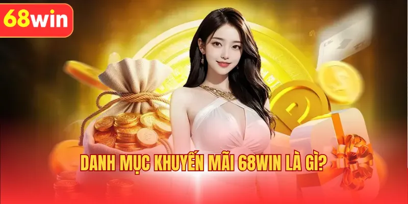 Danh mục khuyến mãi 68WIN là gì?