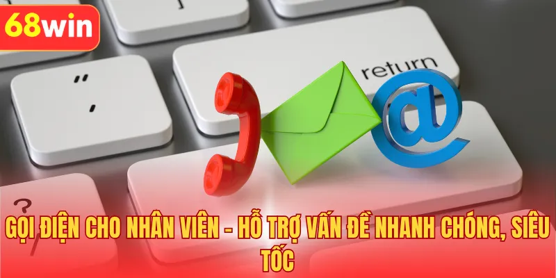 Gọi điện cho nhân viên - Hỗ trợ vấn đề nhanh chóng, siêu tốc