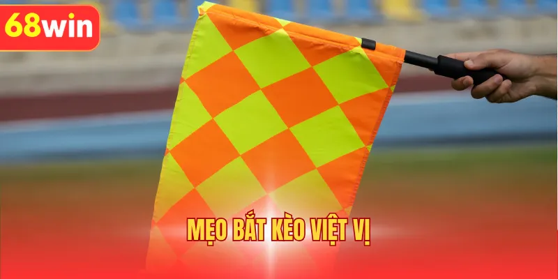Mẹo Bắt Kèo Việt Vị | Bật Mí Bí Quyết Cược Giúp Thắng Đậm